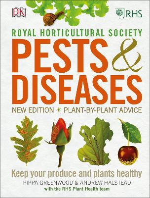 RHS Pests & Diseases: New Edition, Plant-by-plant Advice, Keep Your Produce and Plants Healthy - Halstead, Andrew, and Greenwood, Pippa