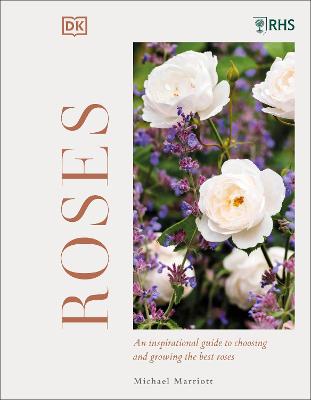 RHS Roses: An Inspirational Guide to Choosing and Growing the Best Roses - Marriott, Michael V