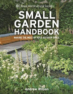 RHS Small Garden Handbook: Making the Most of Your Outdoor Space