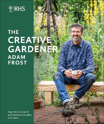 RHS The Creative Gardener: Inspiration and Advice to Create the Space You Want - Frost, Adam