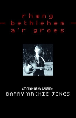 Rhwng Bethlehem a'r Groes: Atgofion drwy Ganeuon - Jones, Barry (Archie)