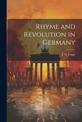 Rhyme and Revolution in Germany - Legge, J G