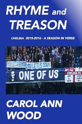 Rhyme and Treason: Chelsea 2015-2016 a Season in Verse - Wood, Carol Ann