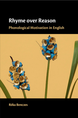 Rhyme Over Reason: Phonological Motivation in English - Benczes, Rka