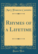 Rhymes of a Lifetime (Classic Reprint)