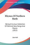 Rhymes Of Northern Bards: Being A Curious Collection Of Old And New Songs And Poems (1812)