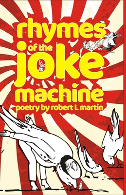 Rhymes of the Joke Machine - Martin, Robert L