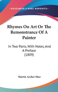 Rhymes on Art or the Remonstrance of a Painter: In Two Parts, with Notes, and a Preface (1809)