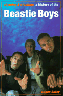 Rhyming & Stealing: A History of the Beastie Boys - Batey, Angus