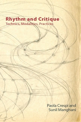 Rhythm and Critique: Technics, Modalities, Practices - Crespi, Paola (Editor), and Manghani, Sunil (Editor)