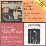 Rhythm Is Our Business/I Believe I Hear Trombone - Big Bill Bissonnette & His Easy Riders Jazz Band