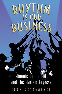 Rhythm Is Our Business: Jimmie Lunceford and the Harlem Express - Determeyer, Eddy