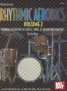 Rhythmic Aerobics, Volume 2: Drumming for Rhythms of Shuffle, Swing, 6/8 and Odd Time Signatures