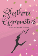Rhythmic Gymnastics: Routines, Goals, & Notes