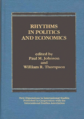 Rhythms in Politics and Economics - Johnson, Paul M, and Thompson, William R, and Kuhlman, James