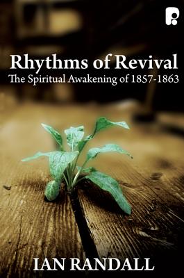 Rhythms of Revival: The Spiritual Awakening of 1857-1863: The Spiritual Awakening of 1857-1863 - Randall, Ian M