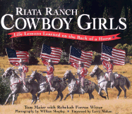 Riata Ranch Cowboy Girls: Life Lessons Learned on the Back of a Horse - Maier, Tom, and Witter, Rebekah Ferran, and Shepley, William (Photographer)