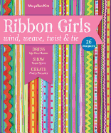 Ribbon Girls - Wind, Weave, Twist & Tie: Dress Up Your Room * Show Team Spirit * Create Pretty Presents
