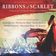 Ribbons of Scarlet Lib/E: A Novel of the French Revolution's Women