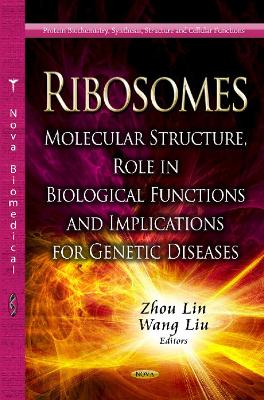 Ribosomes: Molecular Structure, Role in Biological Functions & Implications for Genetic Diseases - Lin, Zhou (Editor), and Liu, Wang (Editor)
