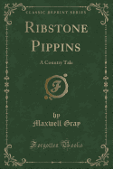 Ribstone Pippins: A Country Tale (Classic Reprint)