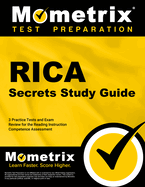 Rica Secrets Study Guide: 3 Practice Tests and Exam Review for the Reading Instruction Competence Assessment