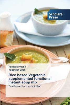 Rice based Vegetable supplemented functional instant soup mix - Prasad Kamlesh, and Singh Yogender