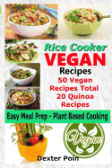 Rice Cooker Vegan Recipes - Easy Meal Prep Plant Based Cooking: 50 Vegan Recipes Total - 20 Quinoa Recipes