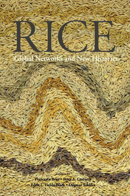 Rice: Global Networks and New Histories - Bray, Francesca (Editor), and Coclanis, Peter A (Editor), and Fields-Black, Edda L (Editor)