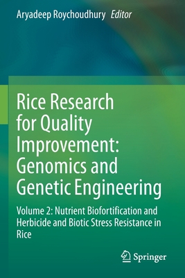 Rice Research for Quality Improvement: Genomics and Genetic Engineering: Volume 2: Nutrient Biofortification and Herbicide and Biotic Stress Resistance in Rice - Roychoudhury, Aryadeep (Editor)