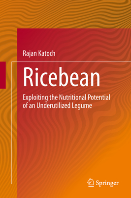 Ricebean: Exploiting the Nutritional Potential of an Underutilized Legume - Katoch, Rajan