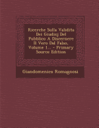 Ricerche Sulla Validita Dei Giudicj del Pubblico a Discernere Il Vero Dal Falso, Volume 1... - Primary Source Edition