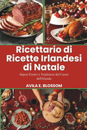 Ricettario di Ricette Irlandesi di Natale: Sapori Festivi e Tradizioni dal Cuore dell'Irlanda