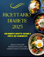 ricettario diabete 2025: mille e una idee per ricette low carb a basso indice glicemico con conta dei carboidrati