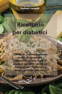 Ricettario per diabetici: LIBRO di Cucina Diabetico facile da preparare . Deliziose ricette facili e gustose per tutti i giorni per diabetici per migliorare la salute generale del corpo