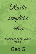 Ricette semplici e veloci: Mangiare bene, vivere meglio!