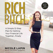 Rich Bitch: A Simple 12-Step Plan for Getting Your Financial Life Together ... Finally