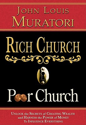 Rich Church Poor Church: Unlock the Secrets of Creating Wealth and Harness the Power of Money to Influence Everything - Muratori, John Louis