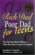 Rich Dad Poor Dad for Teens: The Secrets About Money - That You Don't Learn in School! - Kiyosaki, Robert T.