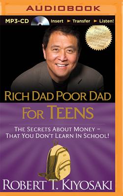 Rich Dad Poor Dad for Teens: The Secrets About Money - That You Don't Learn in School! - Kiyosaki, Robert T.