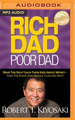 Rich Dad Poor Dad: What the Rich Teach Their Kids about Money - That the Poor and Middle Class Do Not! - Kiyosaki, Robert T, and Wheeler, Tim (Read by)