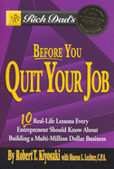 Rich Dad's Before You Quit Your Job: 10 Real-Life Lessons Every Entrepreneur Should Know About Building a Million-Dollar Business - Kiyosaki, Robert T.
