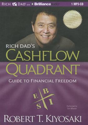 Rich Dad's Cashflow Quadrant: Guide to Financial Freedom - Kiyosaki, Robert T, and Wheeler, Tim (Read by)