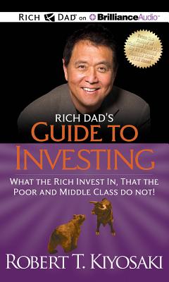 Rich Dad's Guide to Investing: What the Rich Invest In, That the Poor and Middle Class Do Not! - Kiyosaki, Robert T, and Wheeler, Tim (Read by)