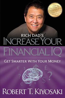 Rich Dad's Increase Your Financial IQ: Get Smarter With Your Money - Kiyosaki, Robert T.