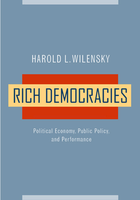 Rich Democracies: Political Economy, Public Policy, and Performance - Wilensky, Harold L