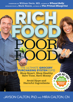 Rich Food Poor Food: The Ultimate Grocery Purchasing System (Gps) - Calton, Mira, Cn, and Calton, Jayson