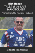 Rich Hoppe: TALES of the LAST BARNSTORMER: (Pitcher from The King and His Court)