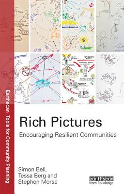 Rich Pictures: Encouraging Resilient Communities - Bell, Simon, and Berg, Tessa, and Morse, Stephen