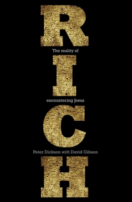 Rich: The Reality of Encountering Jesus - Dickson, Peter, and Gibson, David